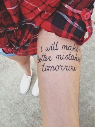 I will make better mistakes tomorrow