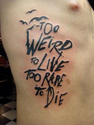 Too Weird To Live Too Rare To Die